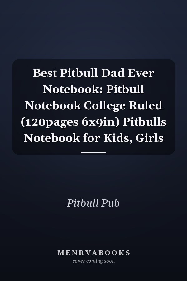 Best Pitbull Dad Ever Notebook: Pitbull Notebook College Ruled (120pages 6x9in) Pitbulls Notebook for Kids, Girls