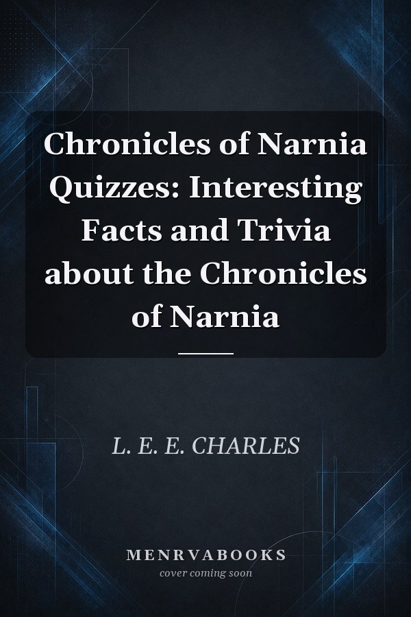 Chronicles of Narnia Quizzes: Interesting Facts and Trivia about the Chronicles of Narnia