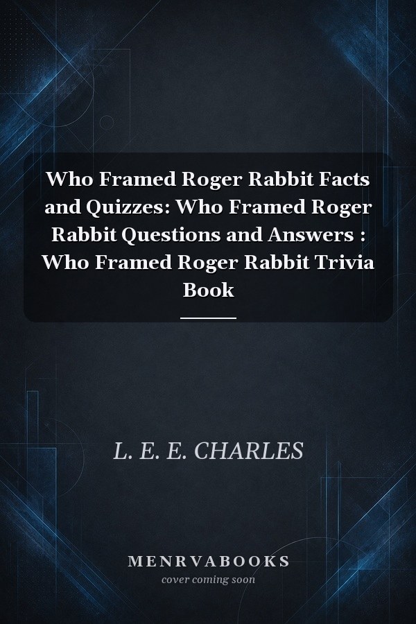 Who Framed Roger Rabbit Facts and Quizzes: Who Framed Roger Rabbit Questions and Answers : Who Framed Roger Rabbit Trivia Book