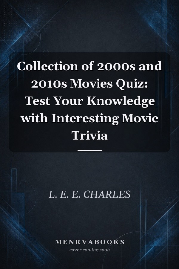 Collection of 2000s and 2010s Movies Quiz: Test Your Knowledge with Interesting Movie Trivia