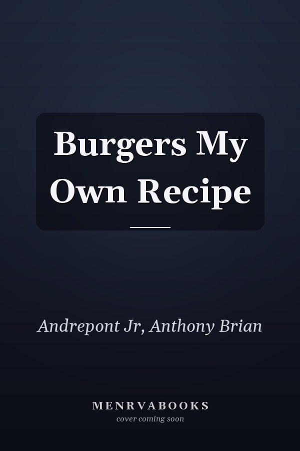 Burgers My Own Recipe