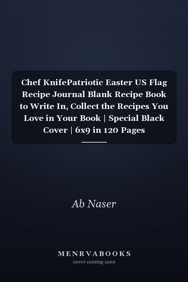 Chef KnifePatriotic Easter US Flag Recipe Journal Blank Recipe Book to Write In, Collect the Recipes You Love in Your Book | Special Black Cover | 6x9 in 120 Pages