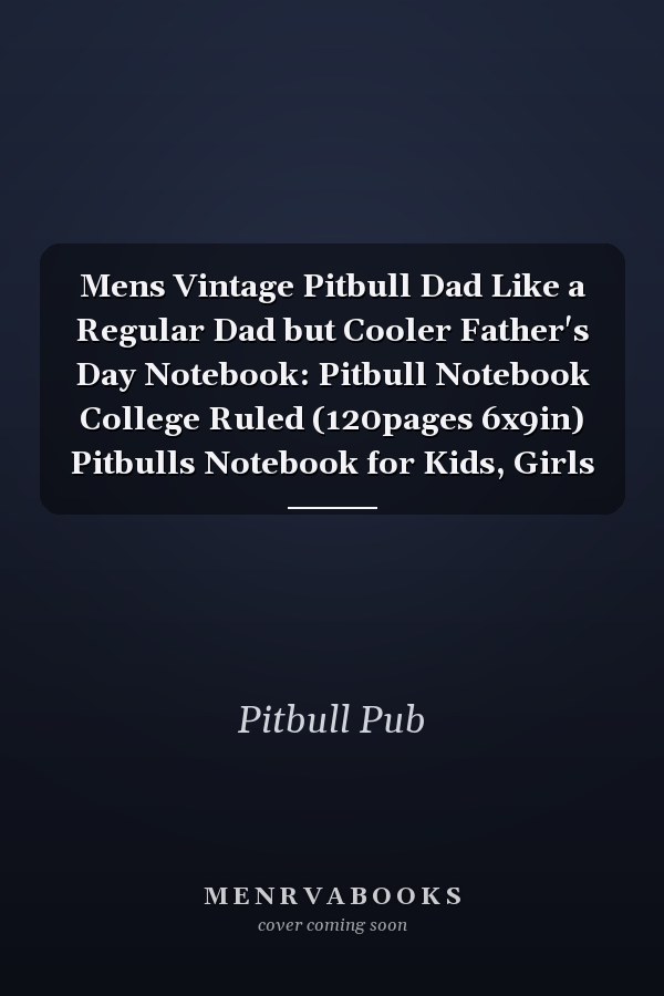 Mens Vintage Pitbull Dad Like a Regular Dad but Cooler Father's Day Notebook: Pitbull Notebook College Ruled (120pages 6x9in) Pitbulls Notebook for Kids, Girls