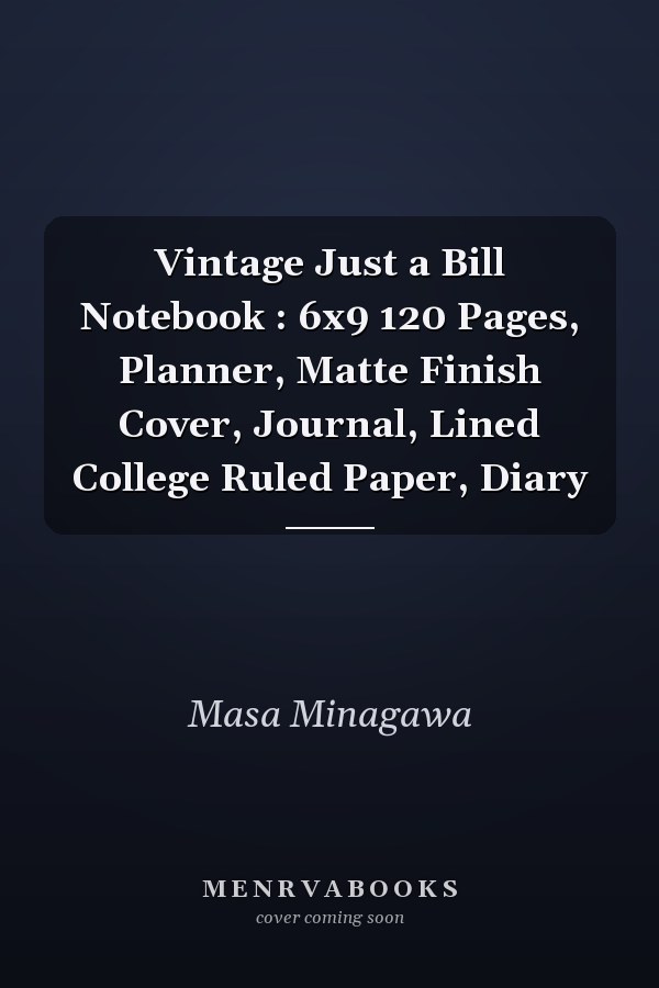 Vintage Just a Bill Notebook : 6x9 120 Pages, Planner, Matte Finish Cover, Journal, Lined College Ruled Paper, Diary