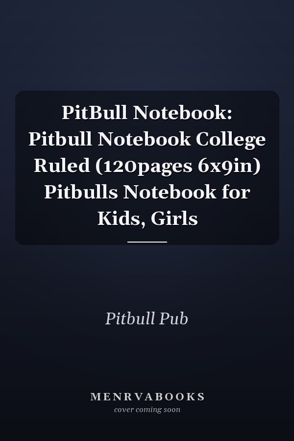 PitBull Notebook: Pitbull Notebook College Ruled (120pages 6x9in) Pitbulls Notebook for Kids, Girls