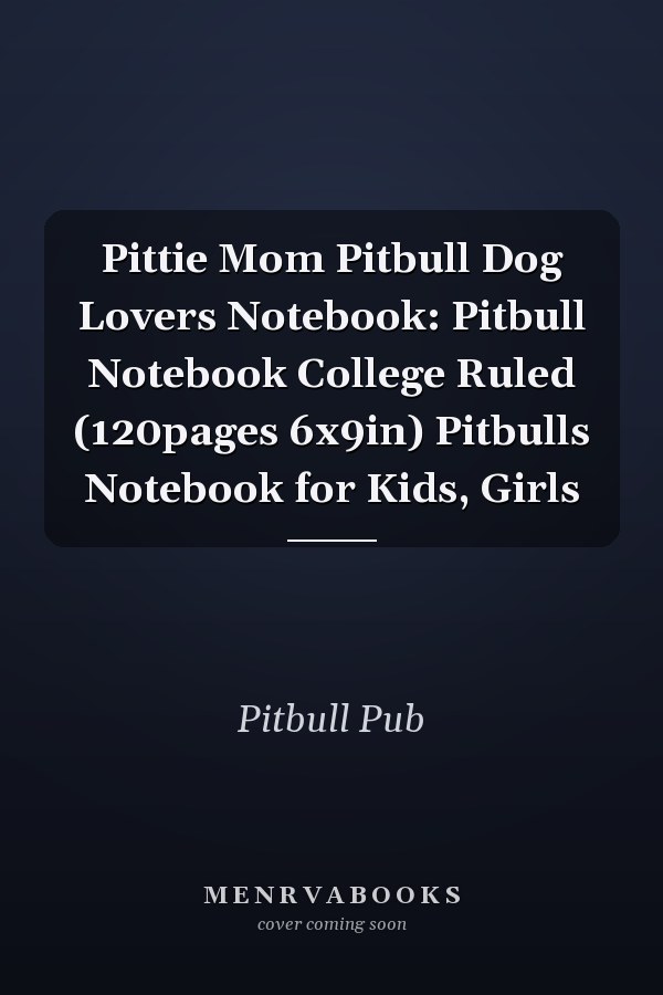 Pittie Mom Pitbull Dog Lovers Notebook: Pitbull Notebook College Ruled (120pages 6x9in) Pitbulls Notebook for Kids, Girls