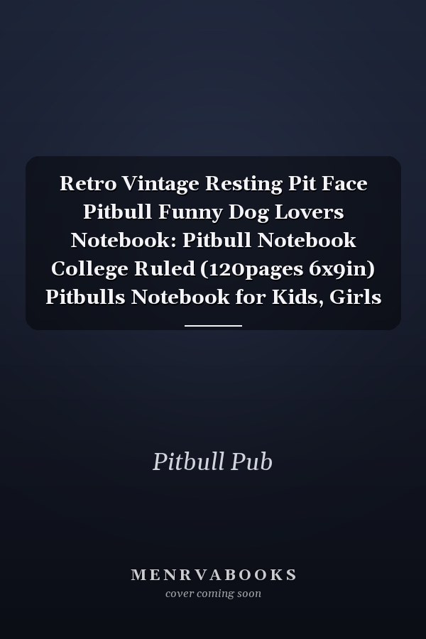 Retro Vintage Resting Pit Face Pitbull Funny Dog Lovers Notebook: Pitbull Notebook College Ruled (120pages 6x9in) Pitbulls Notebook for Kids, Girls