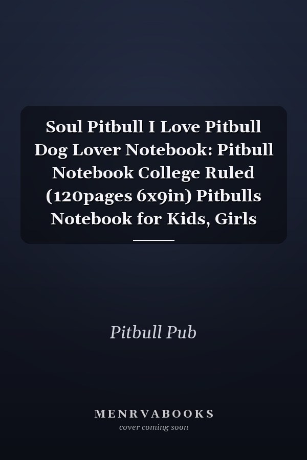 Soul Pitbull I Love Pitbull Dog Lover Notebook: Pitbull Notebook College Ruled (120pages 6x9in) Pitbulls Notebook for Kids, Girls