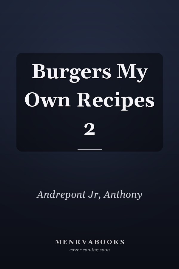 Burgers My Own Recipes 2