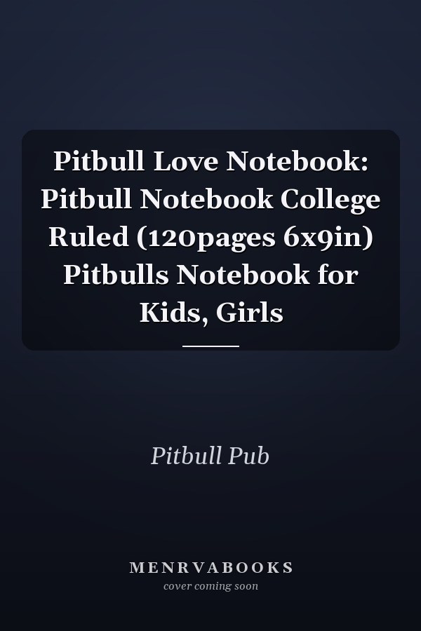 Pitbull Love Notebook: Pitbull Notebook College Ruled (120pages 6x9in) Pitbulls Notebook for Kids, Girls