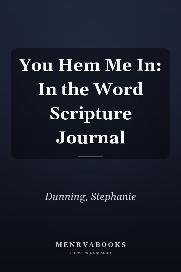 You Hem Me In: In the Word Scripture Journal