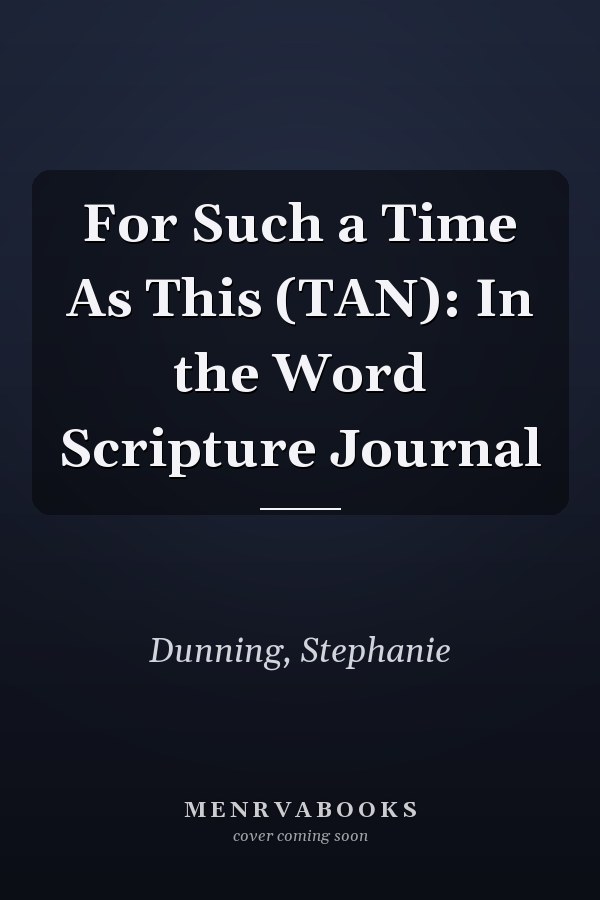 For Such a Time As This (TAN): In the Word Scripture Journal