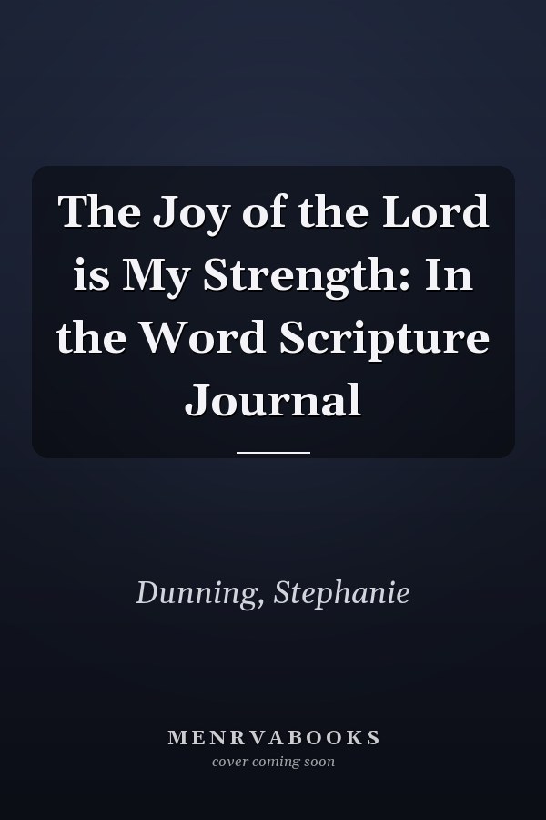 The Joy of the Lord is My Strength: In the Word Scripture Journal