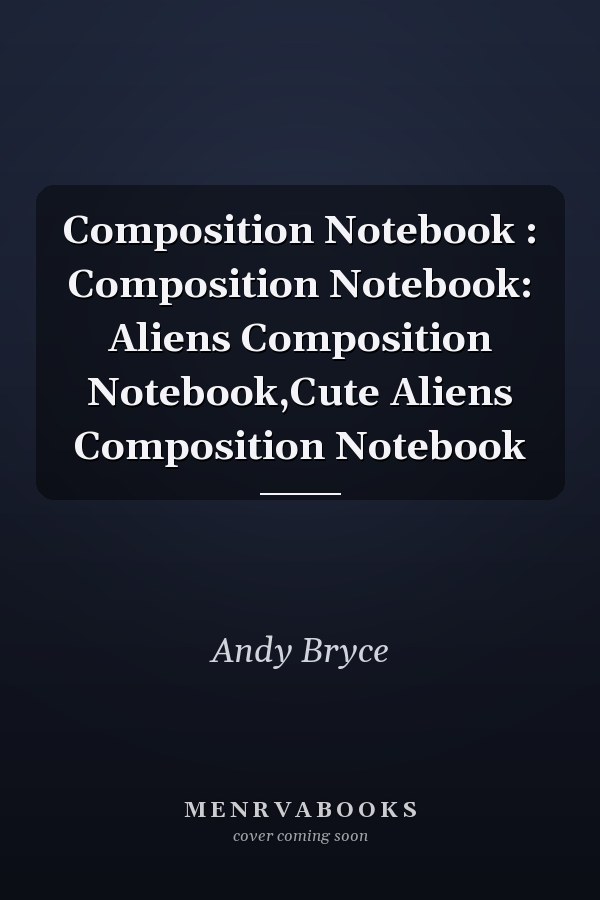 Composition Notebook : Composition Notebook: Aliens Composition Notebook,Cute Aliens Composition Notebook