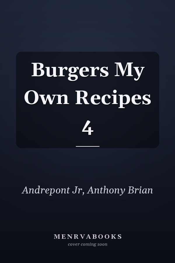 Burgers My Own Recipes 4
