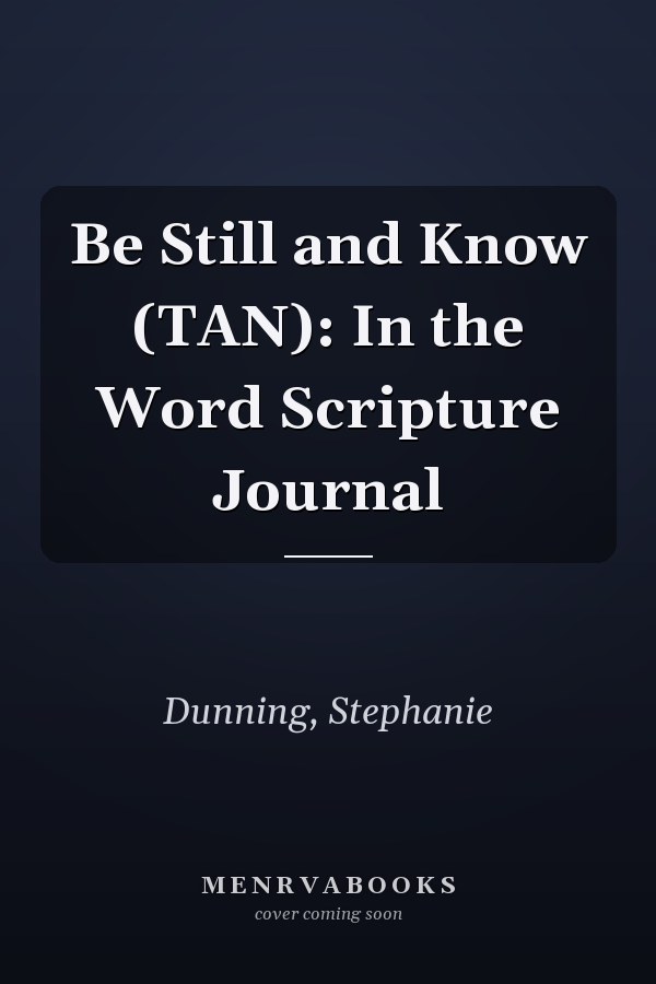 Be Still and Know (TAN): In the Word Scripture Journal
