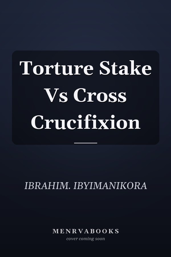 Torture Stake Vs Cross Crucifixion