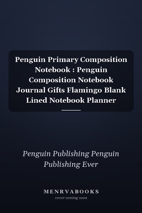 Penguin Primary Composition Notebook : Penguin Composition Notebook Journal Gifts Flamingo Blank Lined Notebook Planner