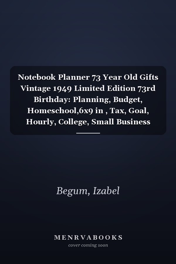 Notebook Planner 73 Year Old Gifts Vintage 1949 Limited Edition 73rd Birthday: Planning, Budget, Homeschool,6x9 in , Tax, Goal, Hourly, College, Small Business