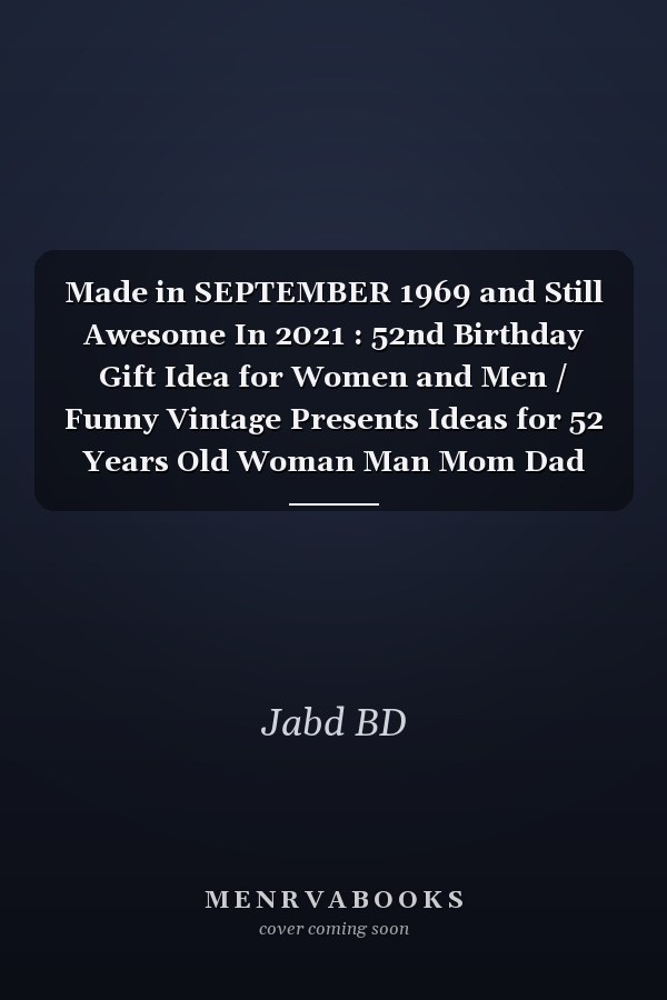 Made in SEPTEMBER 1969 and Still Awesome In 2021 : 52nd Birthday Gift Idea for Women and Men / Funny Vintage Presents Ideas for 52 Years Old Woman Man Mom Dad Wife Husband Sister Brother Daughter / Lined Notebook Journal