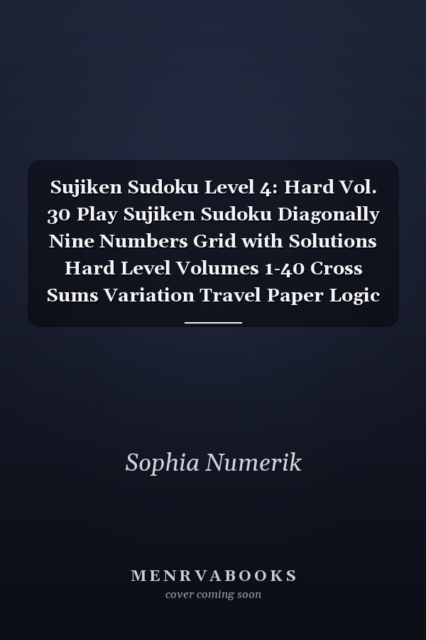 Sujiken Sudoku Level 4: Hard Vol. 30 Play Sujiken Sudoku Diagonally Nine Numbers Grid with Solutions Hard Level Volumes 1-40 Cross Sums Variation Travel Paper Logic Games Solve Japanese Puzzles Challenge for All Ages Kids to Adults