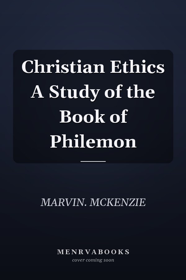 Christian Ethics A Study of the Book of Philemon