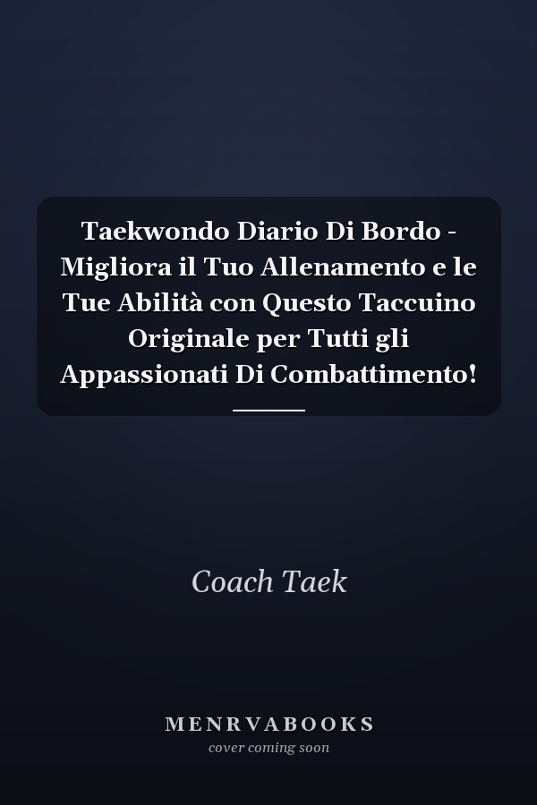 Taekwondo Diario Di Bordo - Migliora il Tuo Allenamento e le Tue Abilità con Questo Taccuino Originale per Tutti gli Appassionati Di Combattimento!