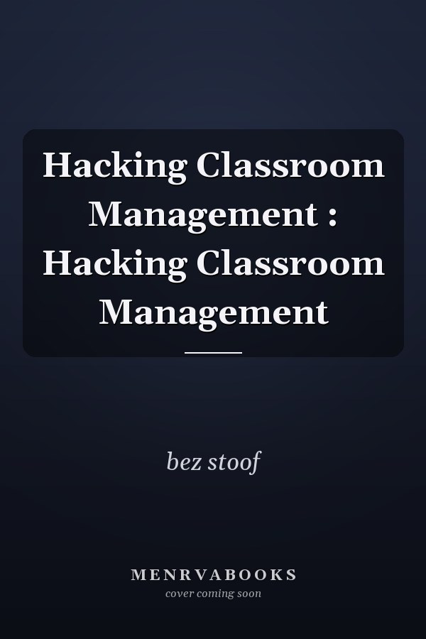 Hacking Classroom Management : Hacking Classroom Management