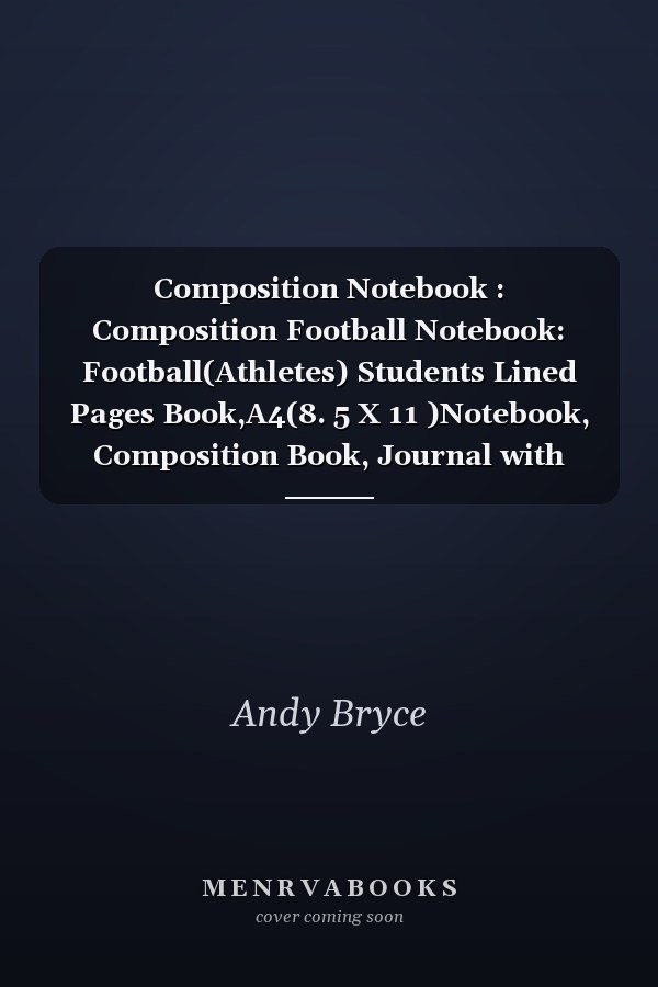 Composition Notebook : Composition Football Notebook: Football(Athletes) Students Lined Pages Book,A4(8. 5 X 11 )Notebook, Composition Book, Journal with Cool Football Cover