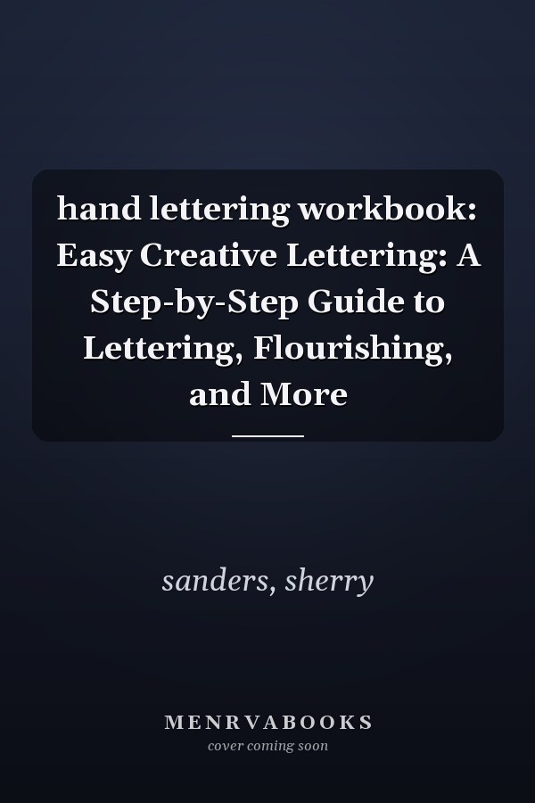 hand lettering workbook: Easy Creative Lettering: A Step-by-Step Guide to Lettering, Flourishing, and More