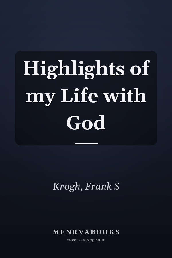 Highlights of my Life with God