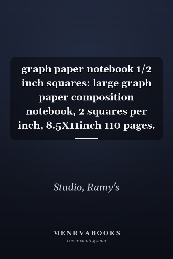 graph paper notebook 1/2 inch squares: large graph paper composition notebook, 2 squares per inch, 8.5X11inch 110 pages.