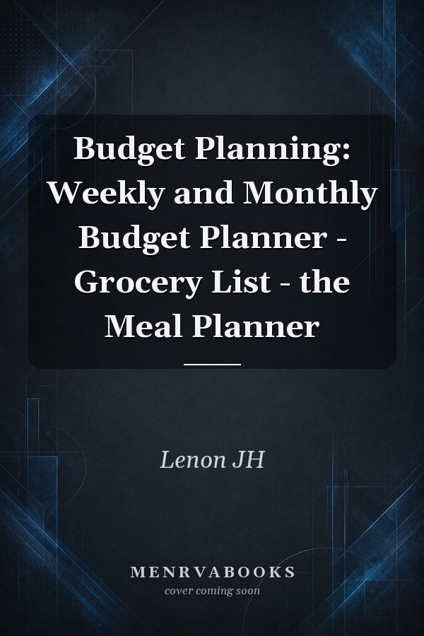 Budget Planning: Weekly and Monthly Budget Planner - Grocery List - the Meal Planner
