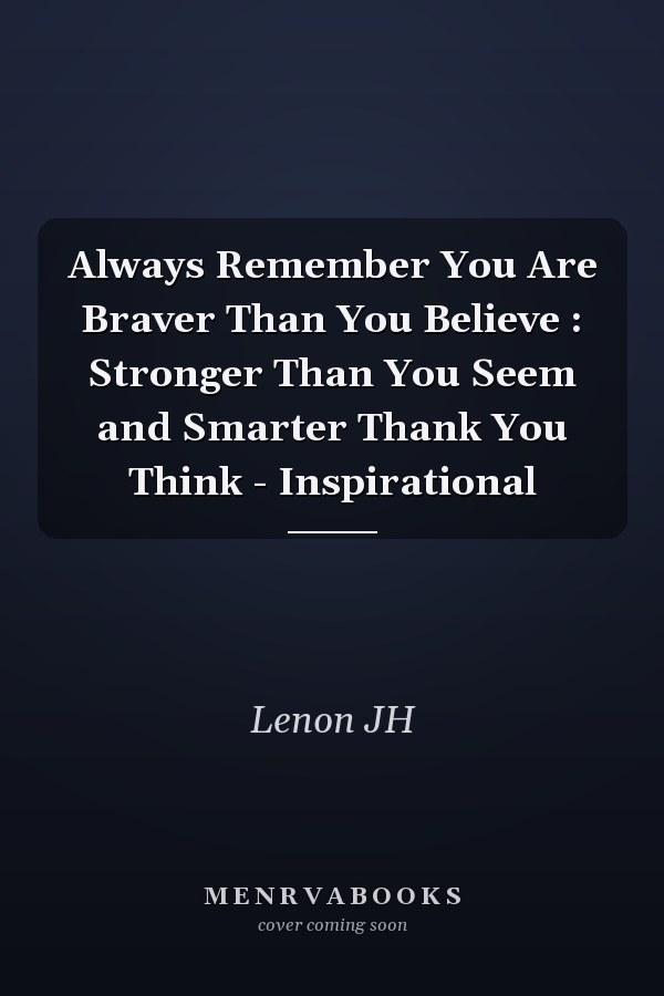 Always Remember You Are Braver Than You Believe : Stronger Than You Seem and Smarter Thank You Think - Inspirational