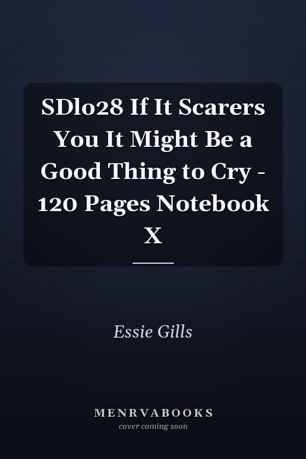 SDlo28 If It Scarers You It Might Be a Good Thing to Cry - 120 Pages Notebook X