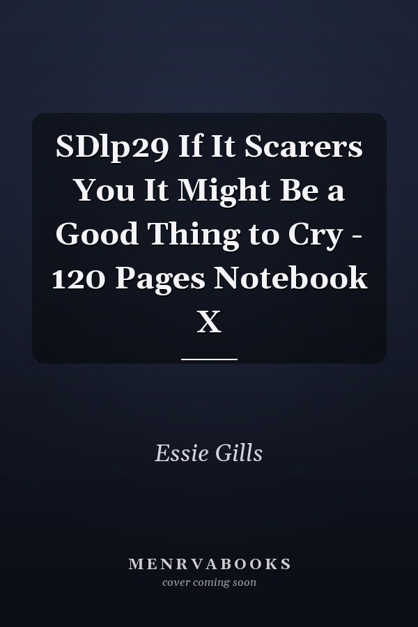 SDlp29 If It Scarers You It Might Be a Good Thing to Cry - 120 Pages Notebook X