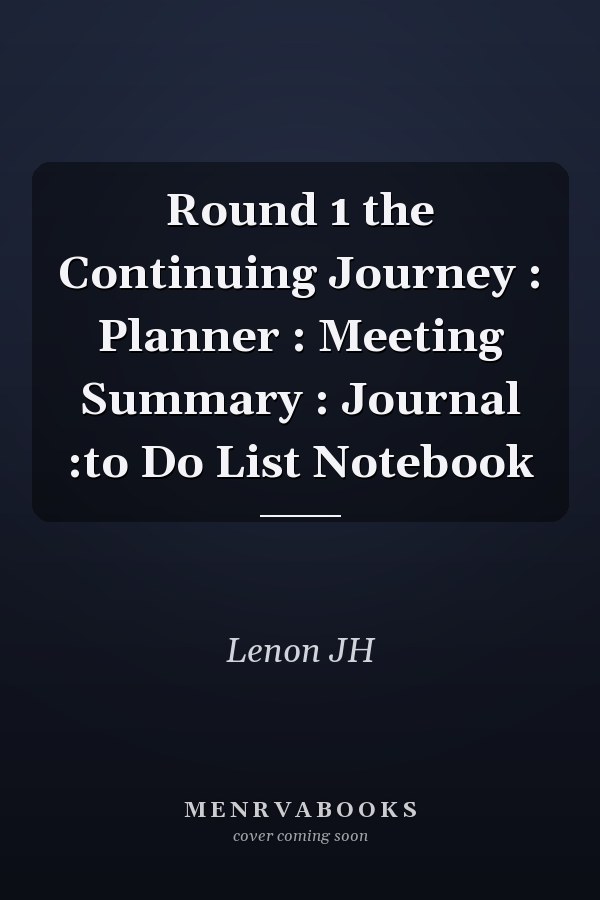 Round 1 the Continuing Journey : Planner : Meeting Summary : Journal :to Do List Notebook
