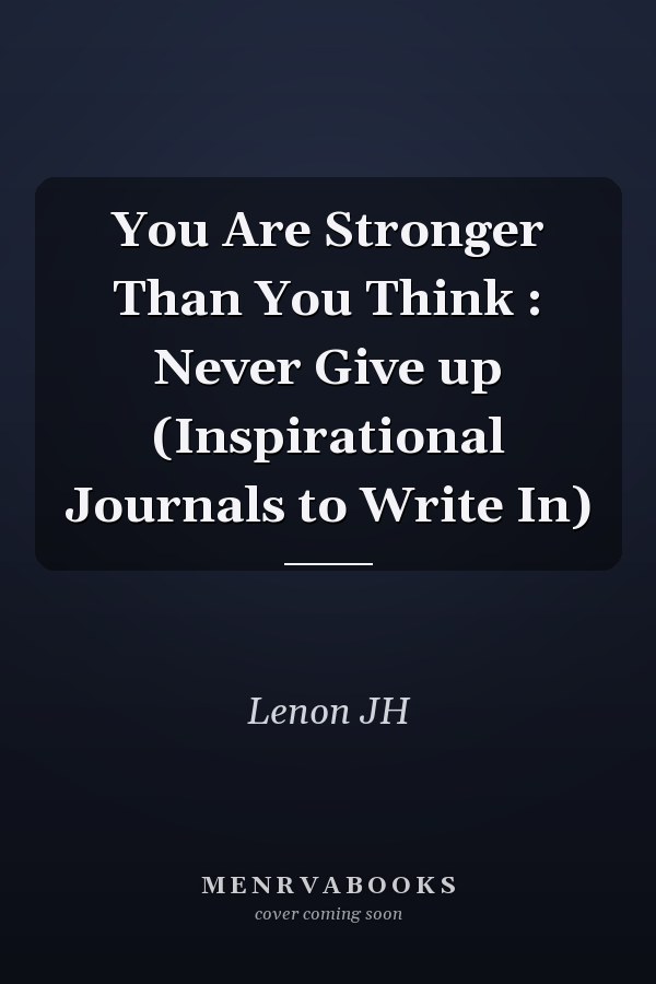 You Are Stronger Than You Think : Never Give up (Inspirational Journals to Write In)