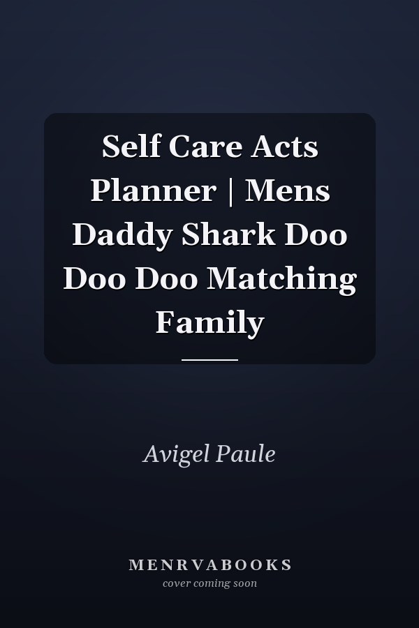 Self Care Acts Planner | Mens Daddy Shark Doo Doo Doo Matching Family