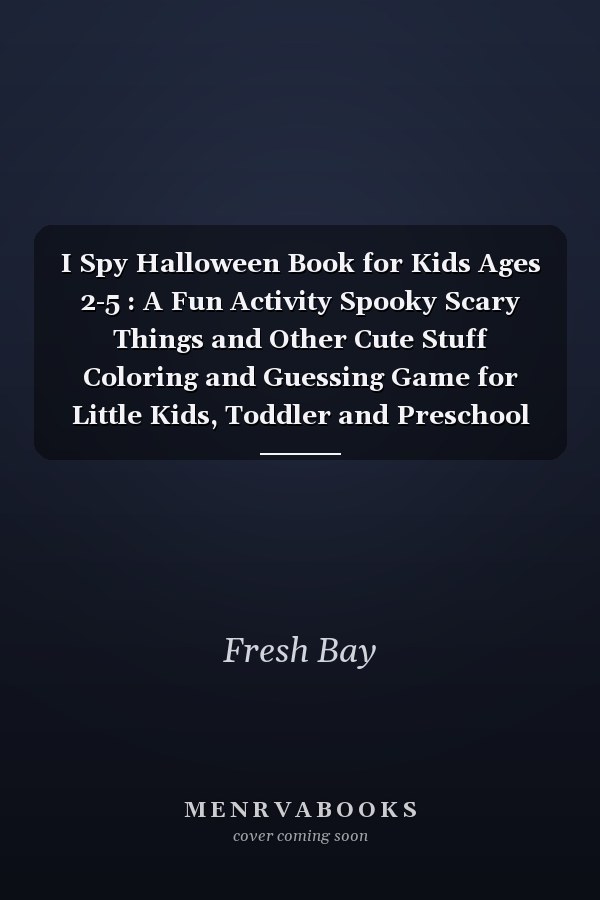 I Spy Halloween Book for Kids Ages 2-5 : A Fun Activity Spooky Scary Things and Other Cute Stuff Coloring and Guessing Game for Little Kids, Toddler and Preschool