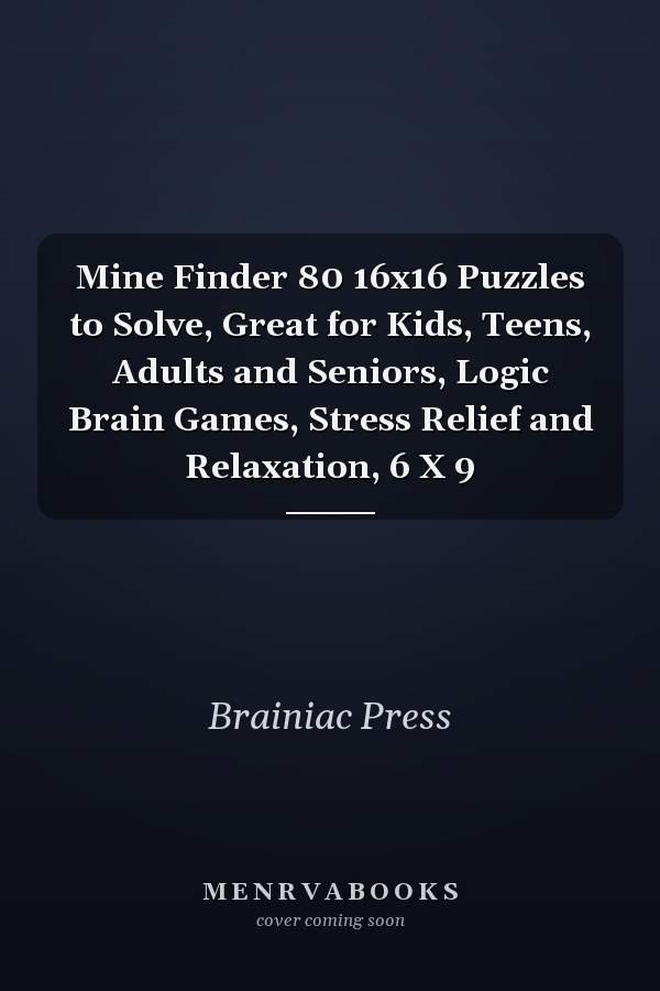 Mine Finder 80 16x16 Puzzles to Solve, Great for Kids, Teens, Adults and Seniors, Logic Brain Games, Stress Relief and Relaxation, 6 X 9
