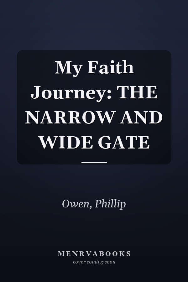 My Faith Journey: THE NARROW AND WIDE GATE