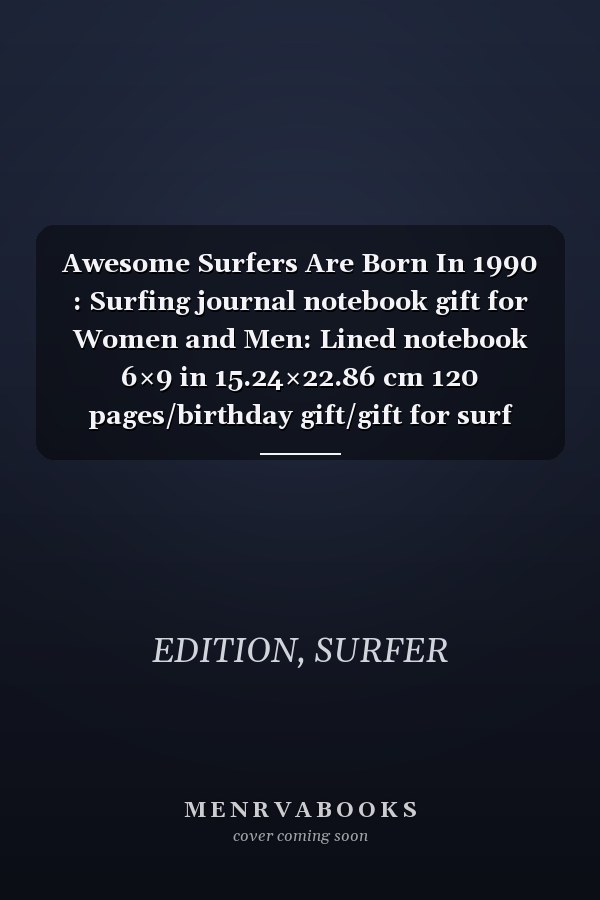 Awesome Surfers Are Born In 1990 : Surfing journal notebook gift for Women and Men: Lined notebook 6×9 in 15.24×22.86 cm 120 pages/birthday gift/gift for surf lover
