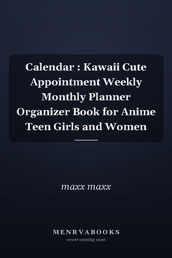 Calendar : Kawaii Cute Appointment Weekly Monthly Planner Organizer Book for Anime Teen Girls and Women