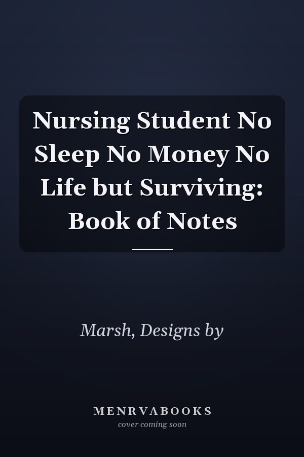 Nursing Student No Sleep No Money No Life but Surviving: Book of Notes