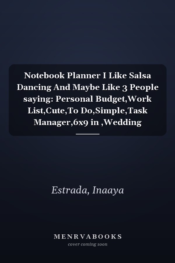 Notebook Planner I Like Salsa Dancing And Maybe Like 3 People saying: Personal Budget,Work List,Cute,To Do,Simple,Task Manager,6x9 in ,Wedding