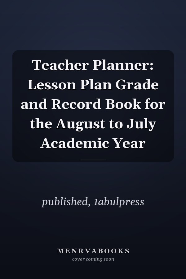 Teacher Planner: Lesson Plan Grade and Record Book for the August to July Academic Year