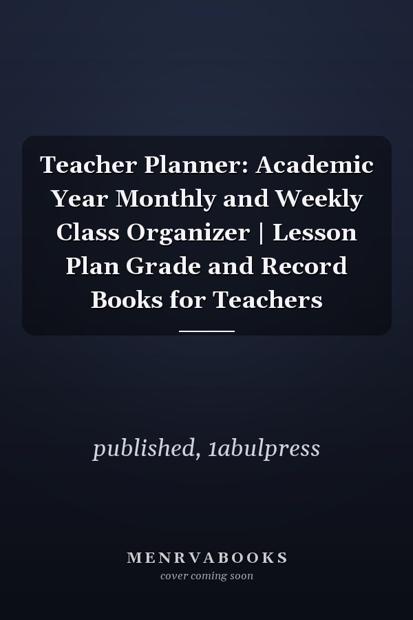 Teacher Planner: Academic Year Monthly and Weekly Class Organizer | Lesson Plan Grade and Record Books for Teachers