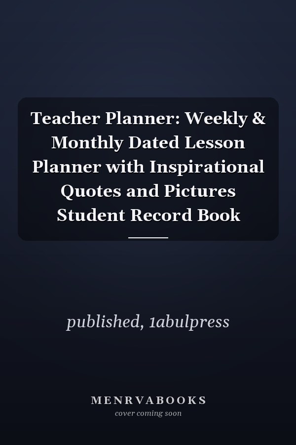 Teacher Planner: Weekly & Monthly Dated Lesson Planner with Inspirational Quotes and Pictures Student Record Book