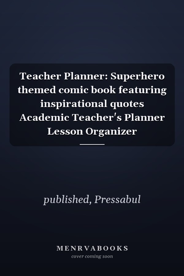 Teacher Planner: Superhero themed comic book featuring inspirational quotes Academic Teacher's Planner Lesson Organizer